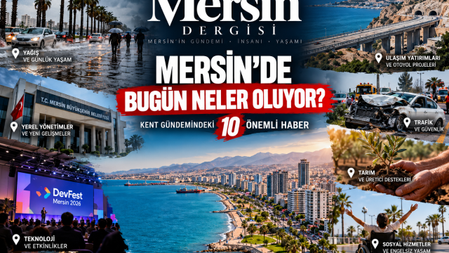 Mersin’de Bugün Neler Oluyor?(17 Ekim) İşte Kentin Gündemindeki 10 Önemli Gelişme