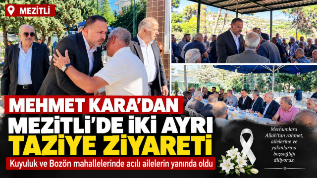 Mehmet Kara’dan Mezitli’de İki Ayrı Taziye Ziyareti