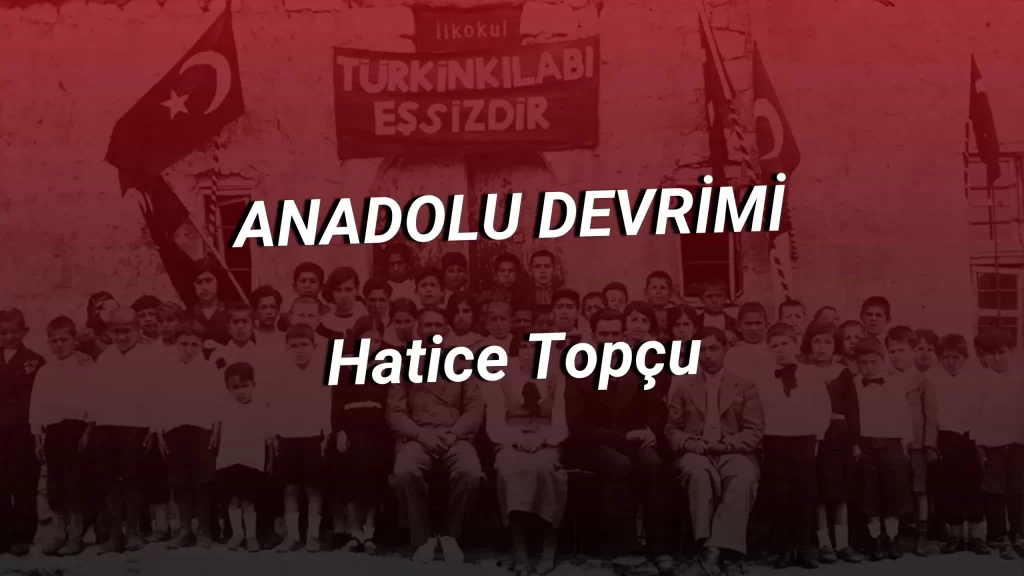 Anadolu Devrimi- Hatice Topçu