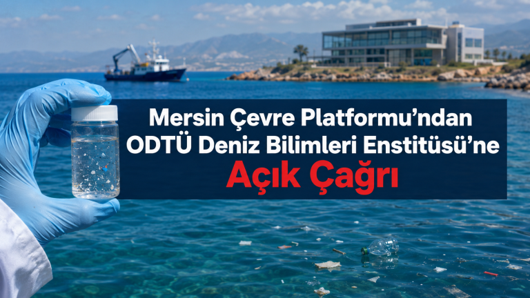 Mersin Çevre Platformu’ndan ODTÜ Deniz Bilimleri Enstitüsü’ne Açık Çağrı
