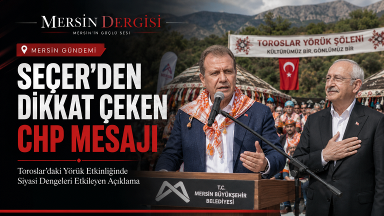 Vahap Seçer’den CHP Mesajı: Mersin Siyasetinde Dengeler Yeniden mi Kuruluyor?