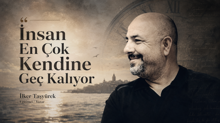 İnsan En Çok Kendine Geç Kalıyor