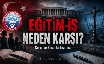 Eğitim-İş Çerçeve Yasaya Neden karşı? Sendikanın İtirazının Arkasında Ne Var?