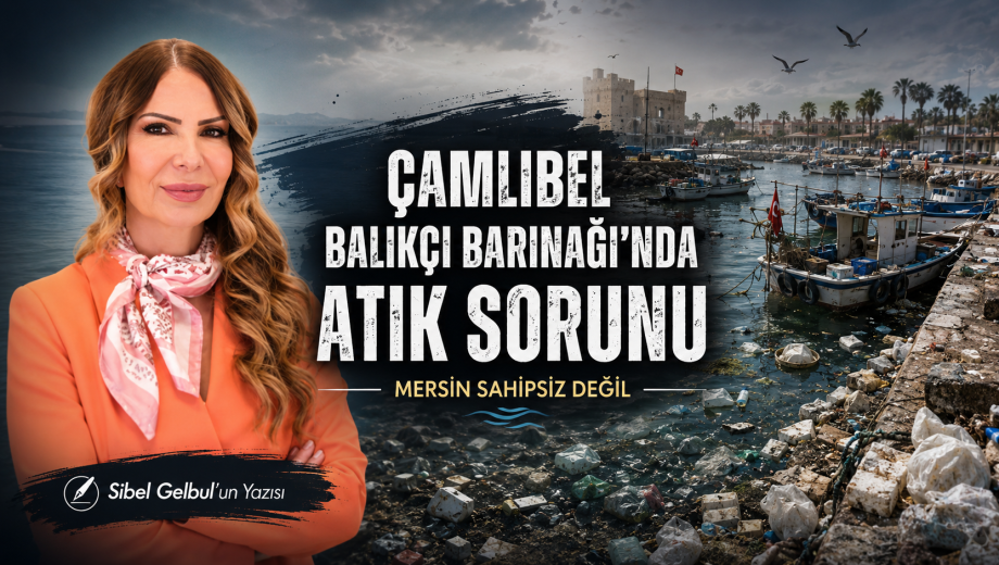 Çamlıbel Balıkçı Barınağı’nda Atık Sorunu: Mersin Sahipsiz Değil