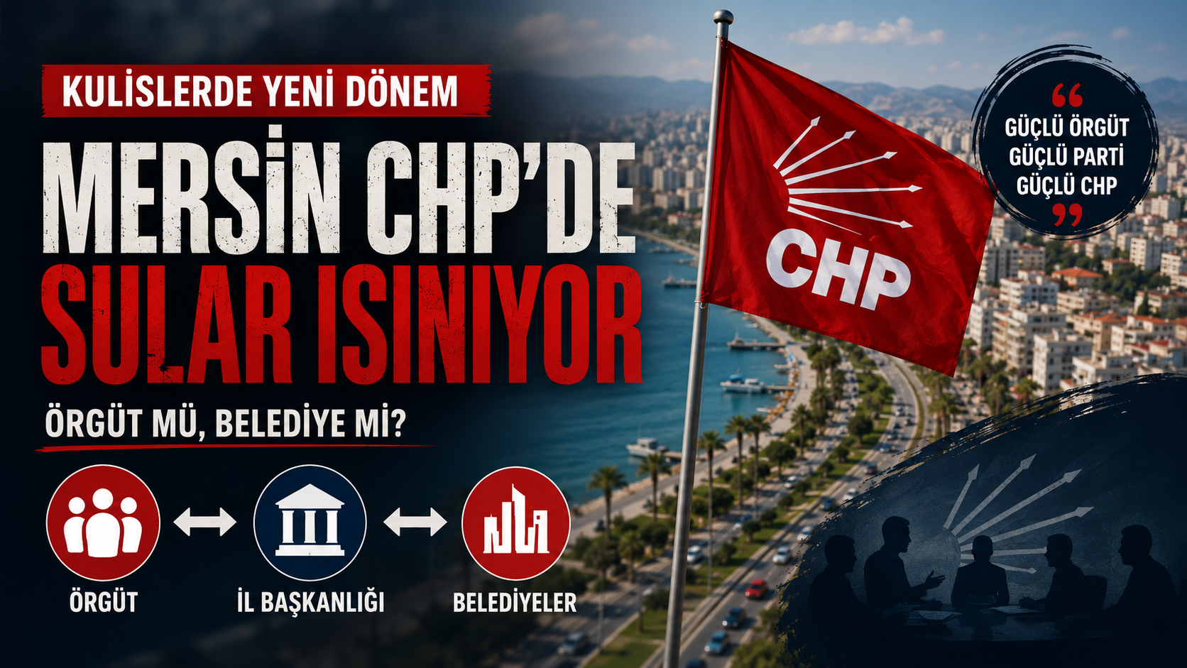 Mersin CHP’de Sessiz Satranç: Örgüt mü, Belediye Mi?
