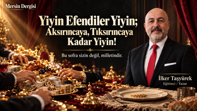 Yiyin Efendiler Yiyin; Aksırıncaya, Tıksırıncaya Kadar Yiyin!
