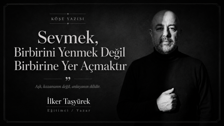 Sevmek, Birbirini Yenmek Değil Birbirine Yer Açmaktır