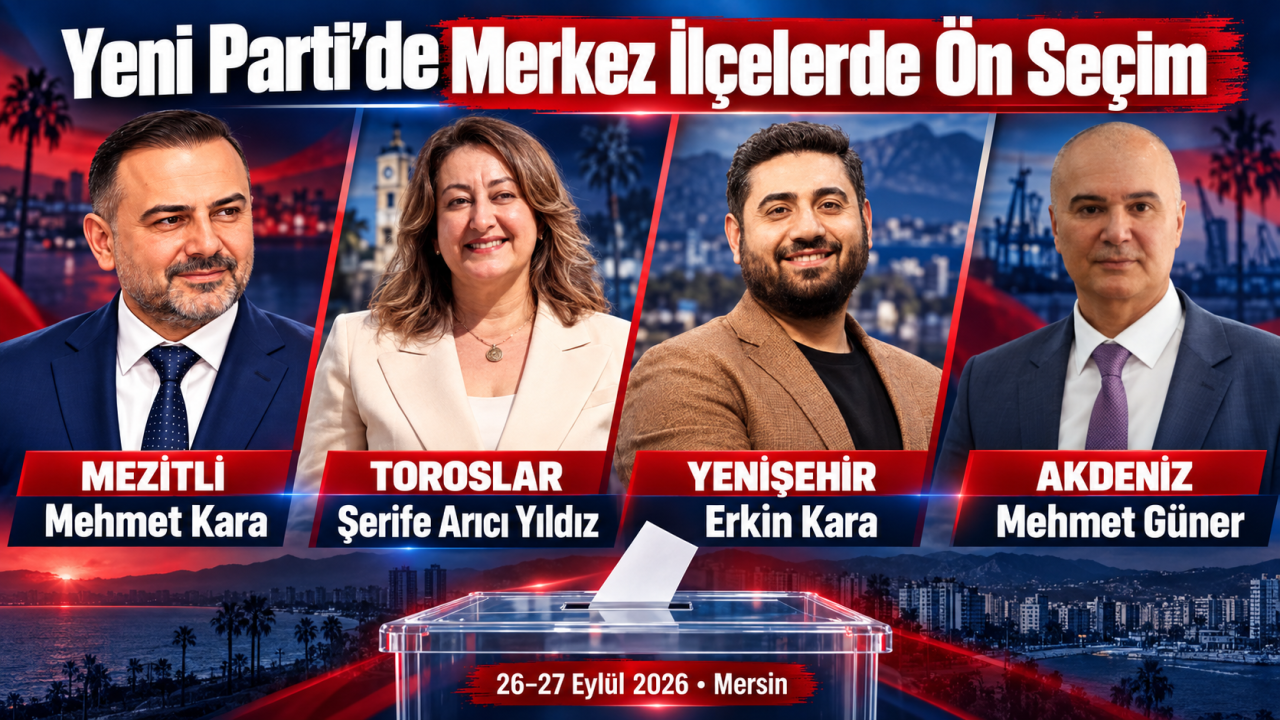 Yeni Parti’nin Mersin Merkez İlçelerinde Ön Seçim Tablosu Netleşti