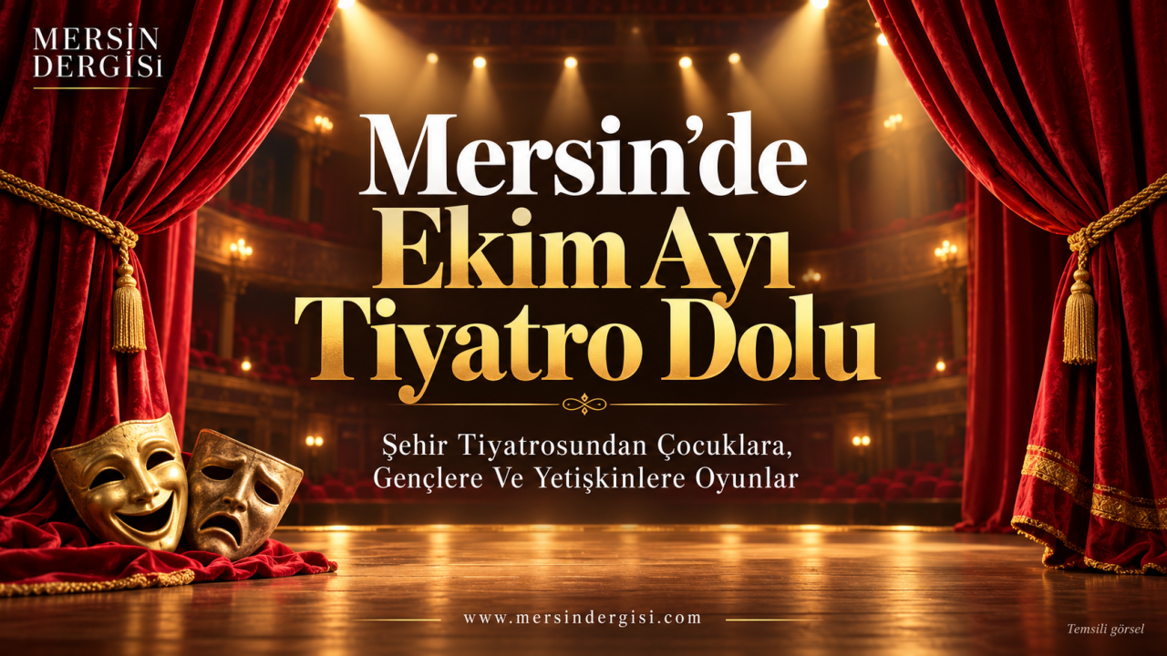 Mersin’de Ekim Ayı Tiyatro Dolu: Şehir Tiyatrosundan Her Yaşa Oyunlar