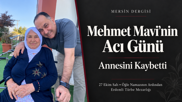 Yeni Parti Mersin İl Başkan Yardımcısı Mehmet Mavi’nin Anne Acısı