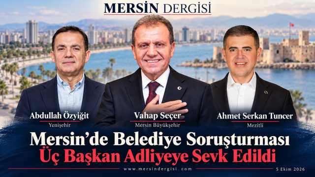 Mersin’de Üç Belediye Başkanının Yer Aldığı Soruşturmada Adliye Aşaması
