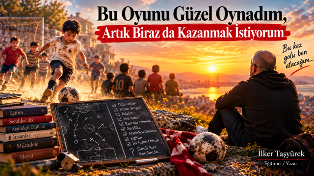 Bu Oyunu Güzel Oynadım, Artık Biraz da Kazanmak İstiyorum