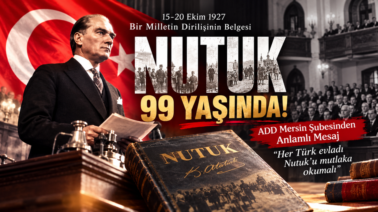 ADD Mersin Şubesinden Nutuk’un 99. Yılında Anlamlı Mesaj: “her Türk Evladı Nutuk’u Mutlaka Okumalı”