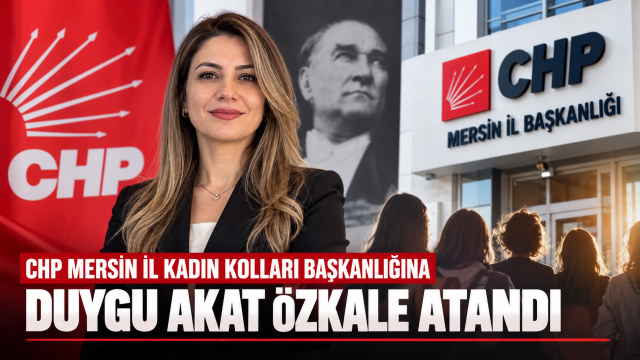 CHP Mersin Kadın Kollarında Yeni Dönem: Başkanlığa Duygu Akat Özkale Atandı