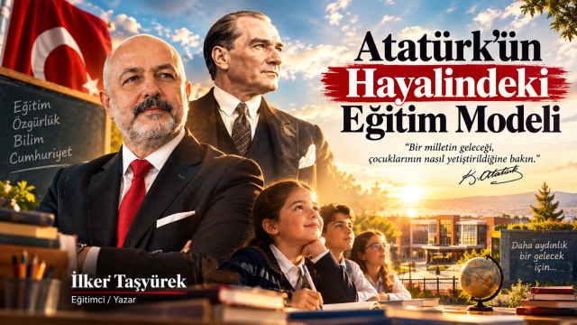 Atatürk’ün Hayalindeki Okul: Bir Milletin Geleceğini İnşa Etmek