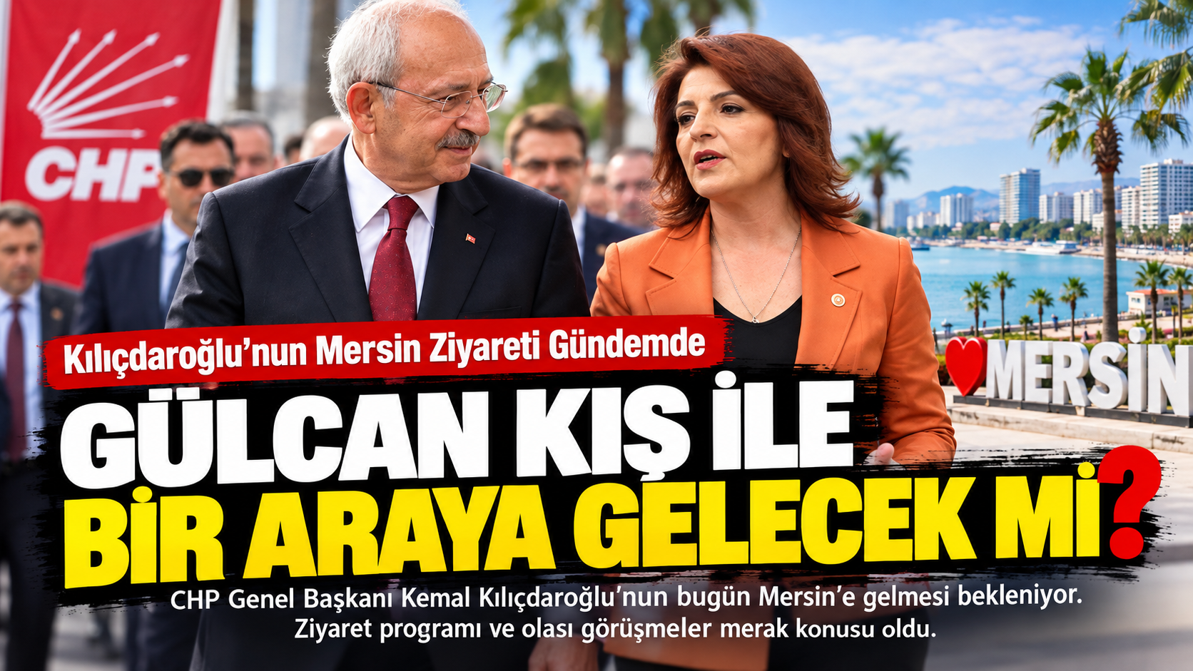 Kılıçdaroğlu’nun Mersin Ziyareti Gündemde: Gülcan Kış ile Bir Araya Gelecek Mi?