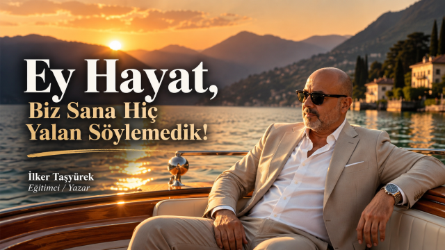 Ey Hayat, Biz Sana Hiç Yalan Söylemedik!