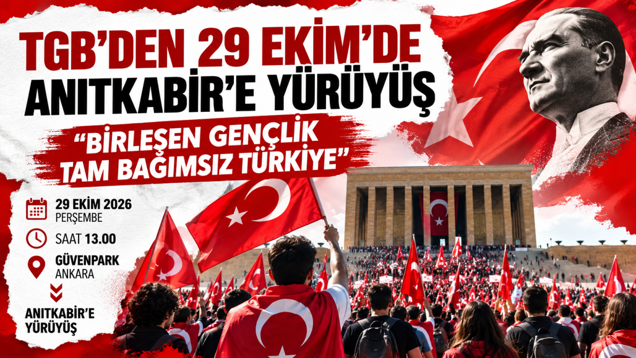 TGB’den 29 Ekim’de Ankara’ya Yürüyüş Çağrısı: “birleşen Gençlik, Tam Bağımsız Türkiye”