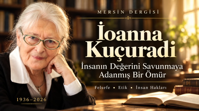 İoanna Kuçuradi: İnsanın Değerini Savunmaya Adanmış Bir Ömür