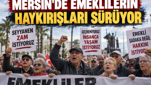 Mersin’de Emeklilerin Haykırışları Sürüyor: Geçim Sıkıntısı Her Geçen Gün Daha Fazla Hissediliyor