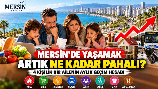 Mersin’de Yaşamak Artık Ne kadar Pahalı? Dört Kişilik Bir Ailenin Aylık Geçim Hesabı