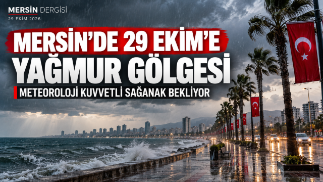 Mersin’de 29 Ekim’e Yağmur Gölgesi: Meteoroloji Kuvvetli Sağanak Bekliyor!